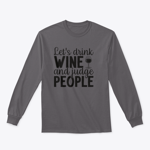 Let's Drink Wine And Judge People Design for Sweatshirt