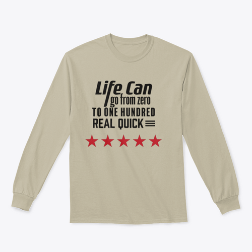 Life Can Go From Zero To - Artistic Design for Sweatshirt
