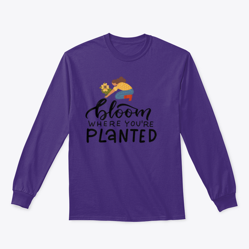 Bloom Where You Are Planted - Hand Drawn Quote Lettering Sweatshirt