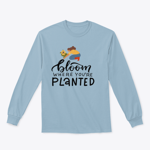Bloom Where You Are Planted - Hand Drawn Quote Lettering Sweatshirt