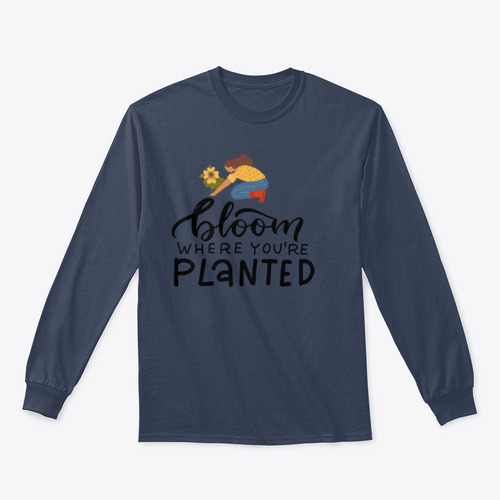Bloom Where You Are Planted - Hand Drawn Quote Lettering Sweatshirt