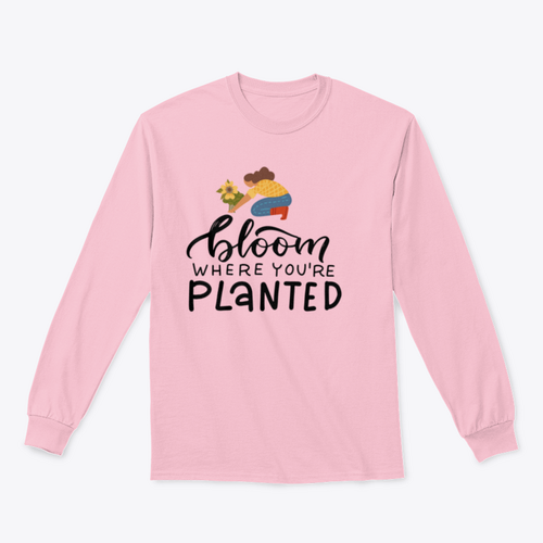 Bloom Where You Are Planted - Hand Drawn Quote Lettering Sweatshirt