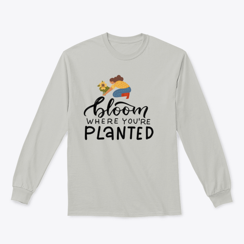 Bloom Where You Are Planted - Hand Drawn Quote Lettering Sweatshirt
