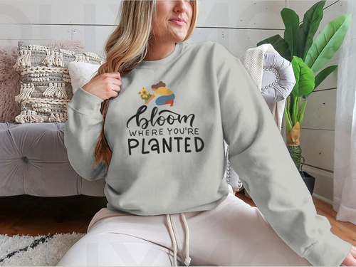 Bloom Where You Are Planted - Hand Drawn Quote Lettering Sweatshirt