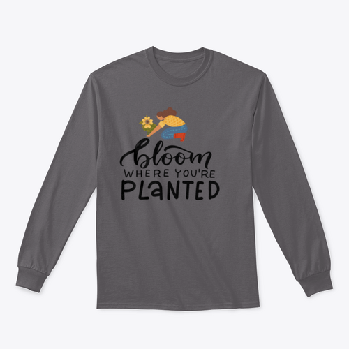 Bloom Where You Are Planted - Hand Drawn Quote Lettering Sweatshirt