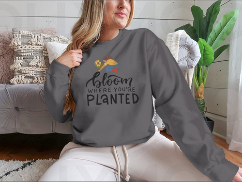 Bloom Where You Are Planted - Hand Drawn Quote Lettering Sweatshirt