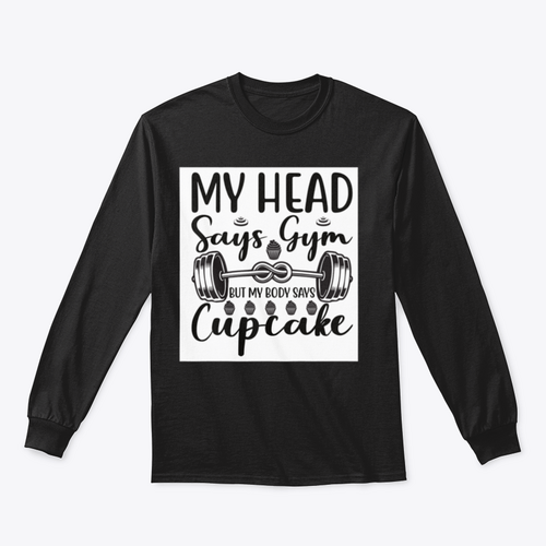 My Head Says Gym But My Body Says Cupcake Design for Sweatshirt