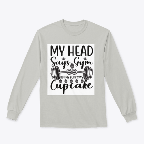 My Head Says Gym But My Body Says Cupcake Design for Sweatshirt