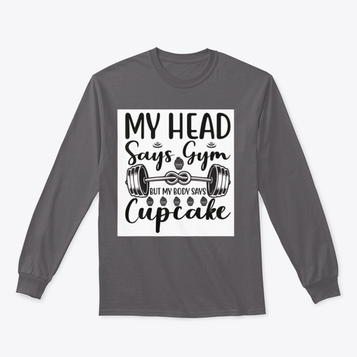 My Head Says Gym But My Body Says Cupcake Design for Sweatshirt