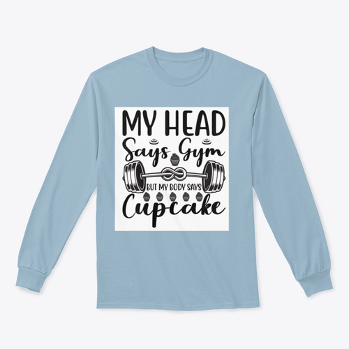 My Head Says Gym But My Body Says Cupcake Design for Sweatshirt