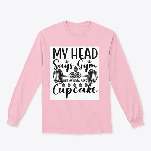 My Head Says Gym But My Body Says Cupcake Design for Sweatshirt