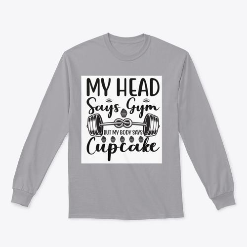 My Head Says Gym But My Body Says Cupcake Design for Sweatshirt