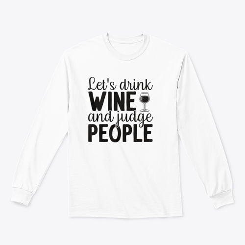 Let's Drink Wine And Judge People Design for Sweatshirt