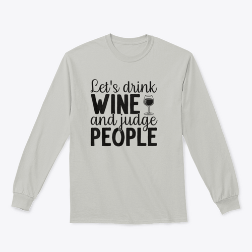 Let's Drink Wine And Judge People Design for Sweatshirt