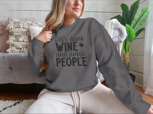 Let's Drink Wine And Judge People Design for Sweatshirt