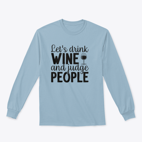Let's Drink Wine And Judge People Design for Sweatshirt