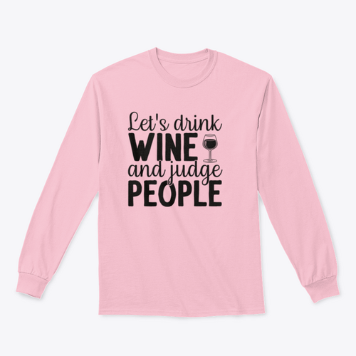Let's Drink Wine And Judge People Design for Sweatshirt