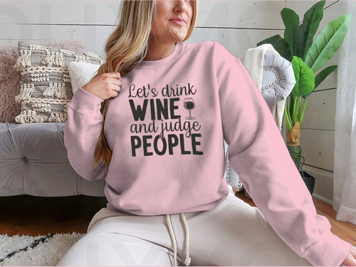 Let's Drink Wine And Judge People Design for Sweatshirt