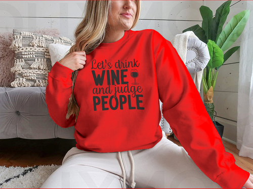 Let's Drink Wine And Judge People Design for Sweatshirt