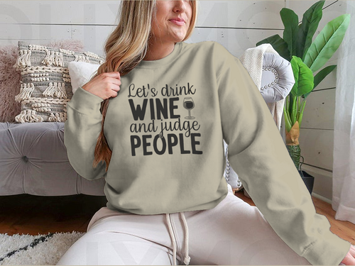 Let's Drink Wine And Judge People Design for Sweatshirt