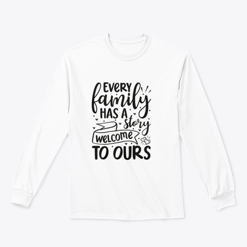 Every Family Has A Story Welcome To Ours Design for Sweatshirt