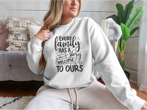 Every Family Has A Story Welcome To Ours Design for Sweatshirt