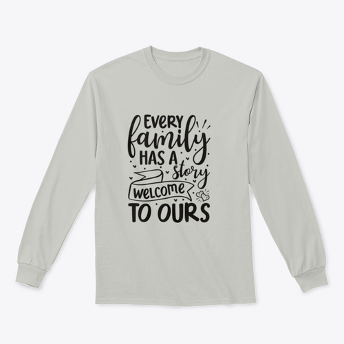 Every Family Has A Story Welcome To Ours Design for Sweatshirt
