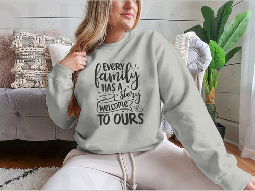 Every Family Has A Story Welcome To Ours Design for Sweatshirt