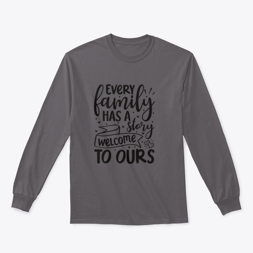 Every Family Has A Story Welcome To Ours Design for Sweatshirt