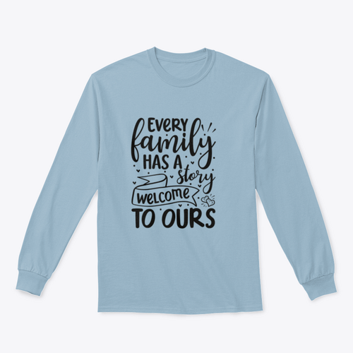 Every Family Has A Story Welcome To Ours Design for Sweatshirt