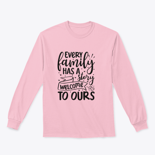 Every Family Has A Story Welcome To Ours Design for Sweatshirt