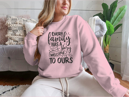 Every Family Has A Story Welcome To Ours Design for Sweatshirt