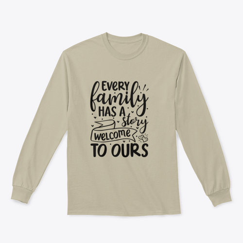 Every Family Has A Story Welcome To Ours Design for Sweatshirt