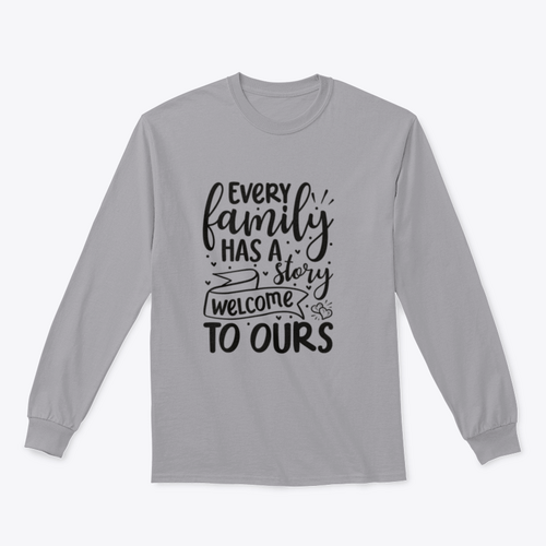 Every Family Has A Story Welcome To Ours Design for Sweatshirt