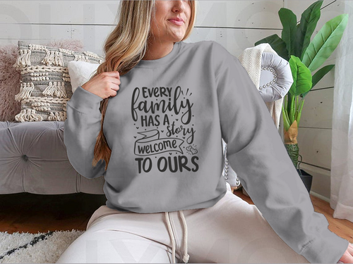 Every Family Has A Story Welcome To Ours Design for Sweatshirt