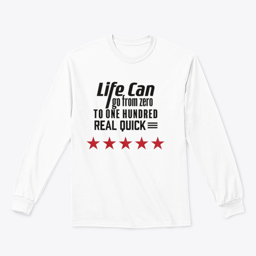 Life Can Go From Zero To - Artistic Design for Sweatshirt