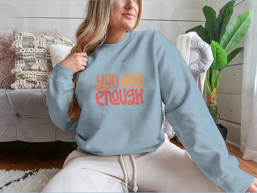 You Are Enough Inspirational Design for Sweatshirt