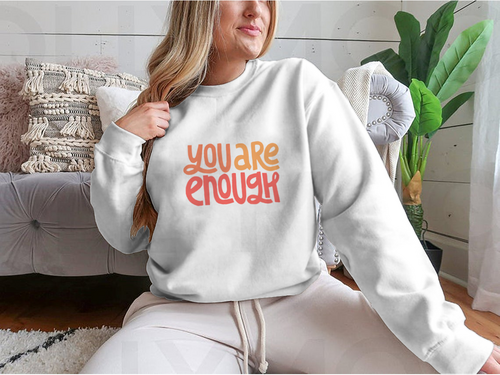 You Are Enough Inspirational Design for Sweatshirt