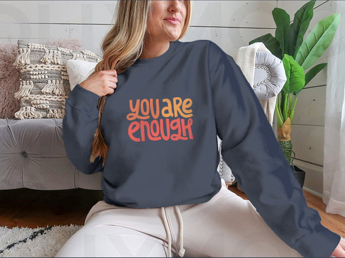 You Are Enough Inspirational Design for Sweatshirt