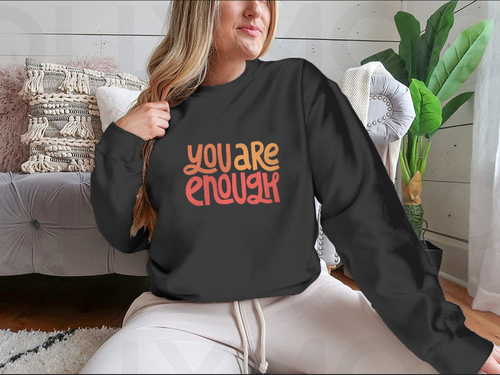 You Are Enough Inspirational Design for Sweatshirt