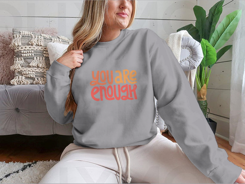 You Are Enough Inspirational Design for Sweatshirt