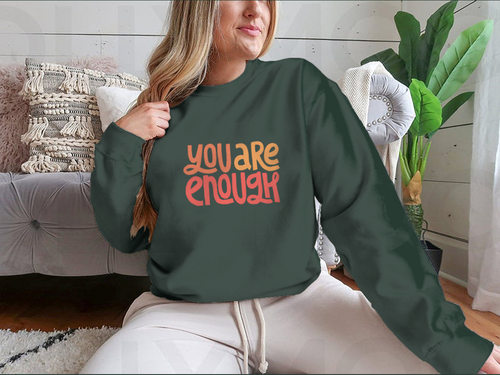 You Are Enough Inspirational Design for Sweatshirt