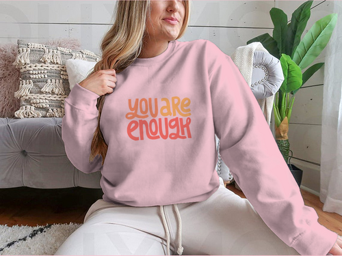 You Are Enough Inspirational Design for Sweatshirt