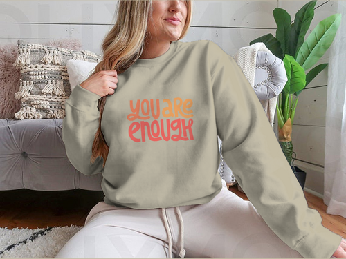 You Are Enough Inspirational Design for Sweatshirt