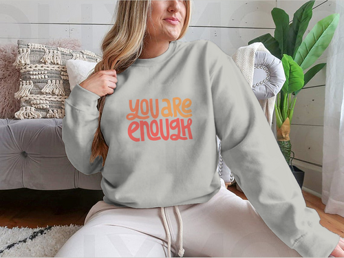 You Are Enough Inspirational Design for Sweatshirt