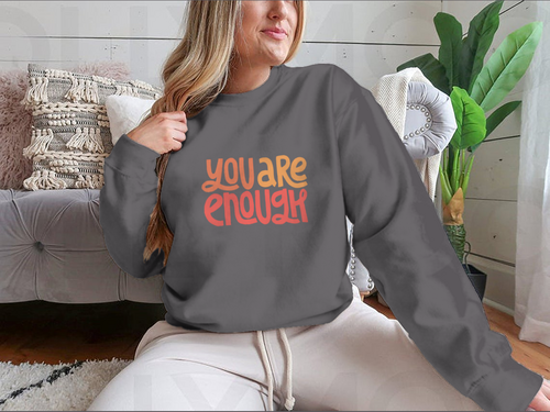 You Are Enough Inspirational Design for Sweatshirt